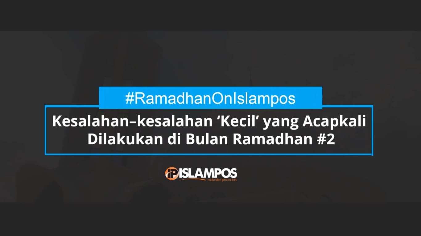 Kesalahan Yang Tidak disadari Saat Ramadhan #2 1