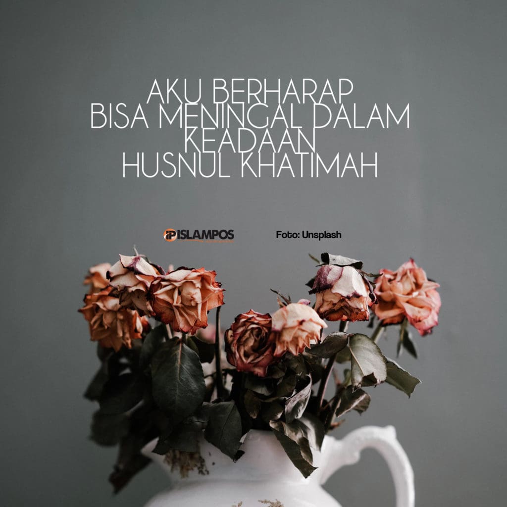 Semoga Bisa Meninggal dalam Keadaan Husnul Khatimah 2 Semoga Bisa Meninggal dalam Keadaan Husnul Khatimah 2