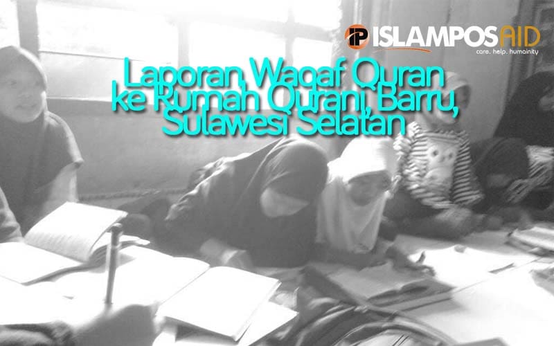 IslamposAid Salurkan Quran dan Buku Iqro ke Rumah Qurani Barru, Sulawesi Selatan 3
