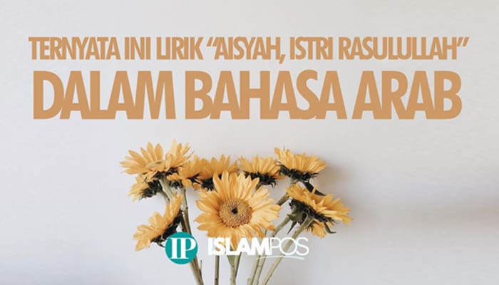 Ternyata, Inilah Lirik Lagu "Aisyah Istri Rasulullah" versi Arab 1 Ternyata, Inilah Lirik Lagu "Aisyah Istri Rasulullah" versi Arab 1 aisyah